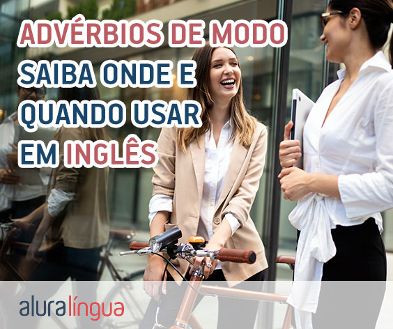 Advérbios de Modo - saiba onde e quando usar em inglês #inset