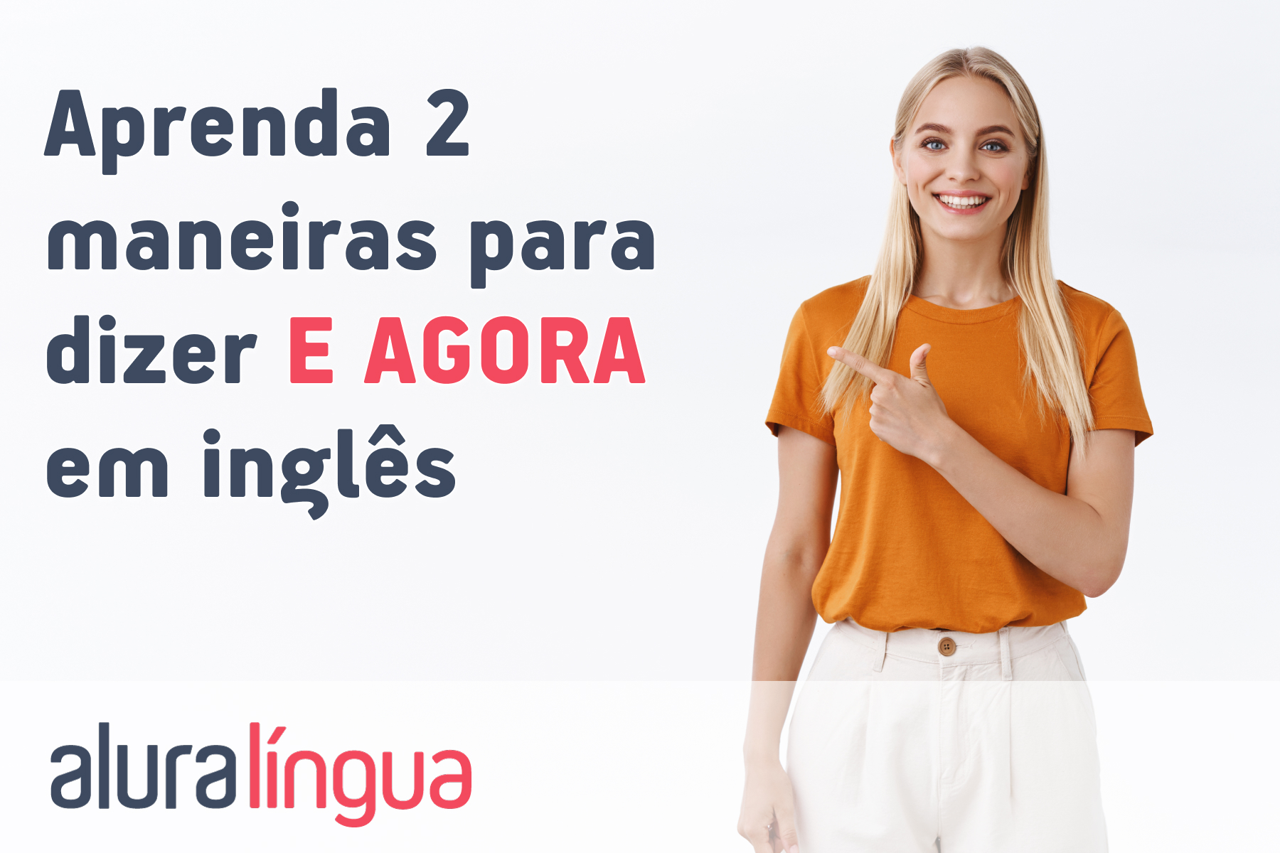 Aprenda 2 maneiras para dizer E AGORA em inglês #inset