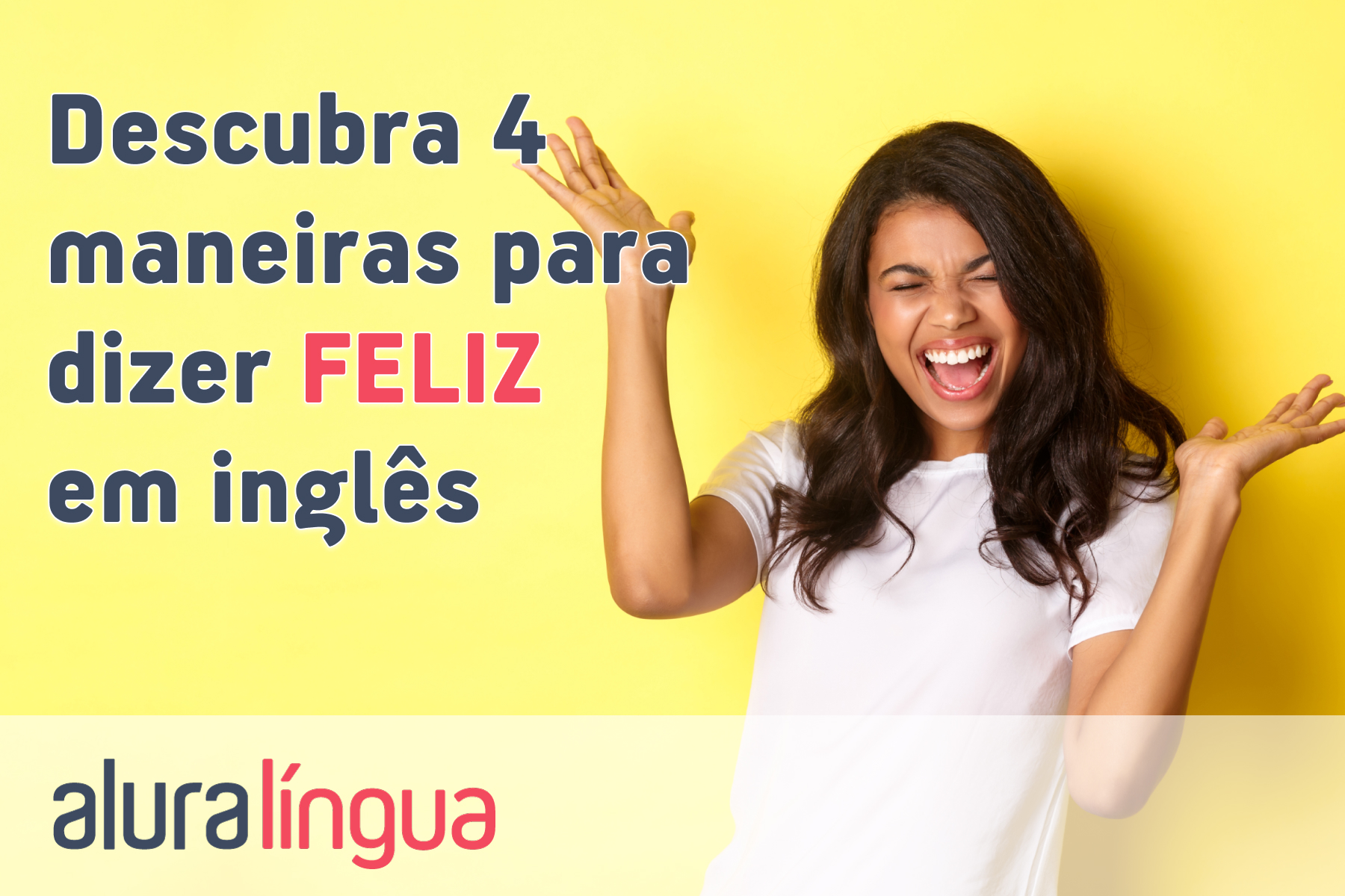 Descubra 4 maneiras para dizer FELIZ em inglês #inset