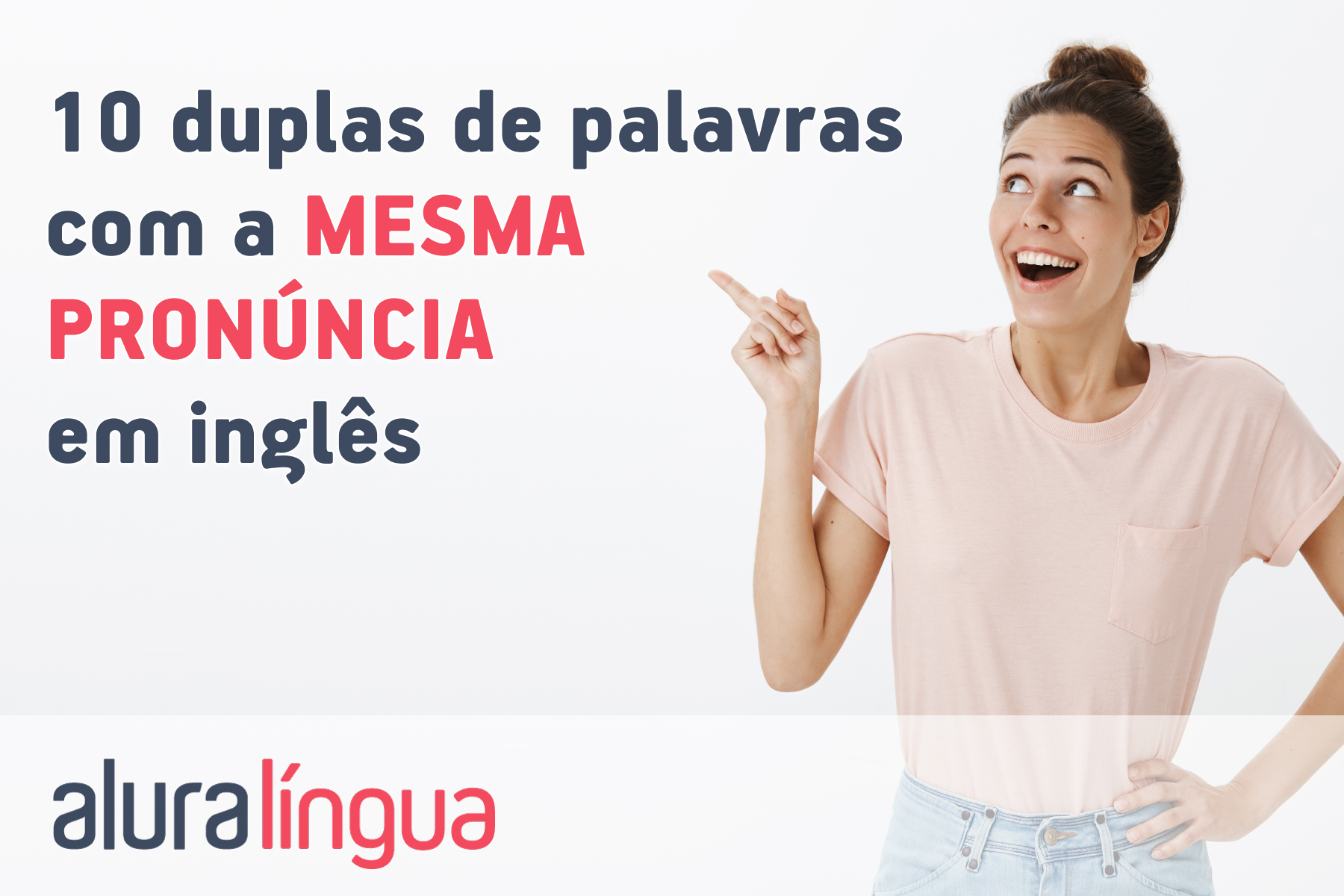 10 Duplas De Palavras Com A Mesma Pronúncia Em Inglês Cursos De Inglês 1716