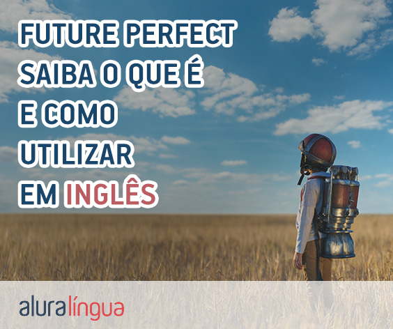 FUTURE PERFECT - Saiba o que é e como utilizar corretamente em inglês #inset