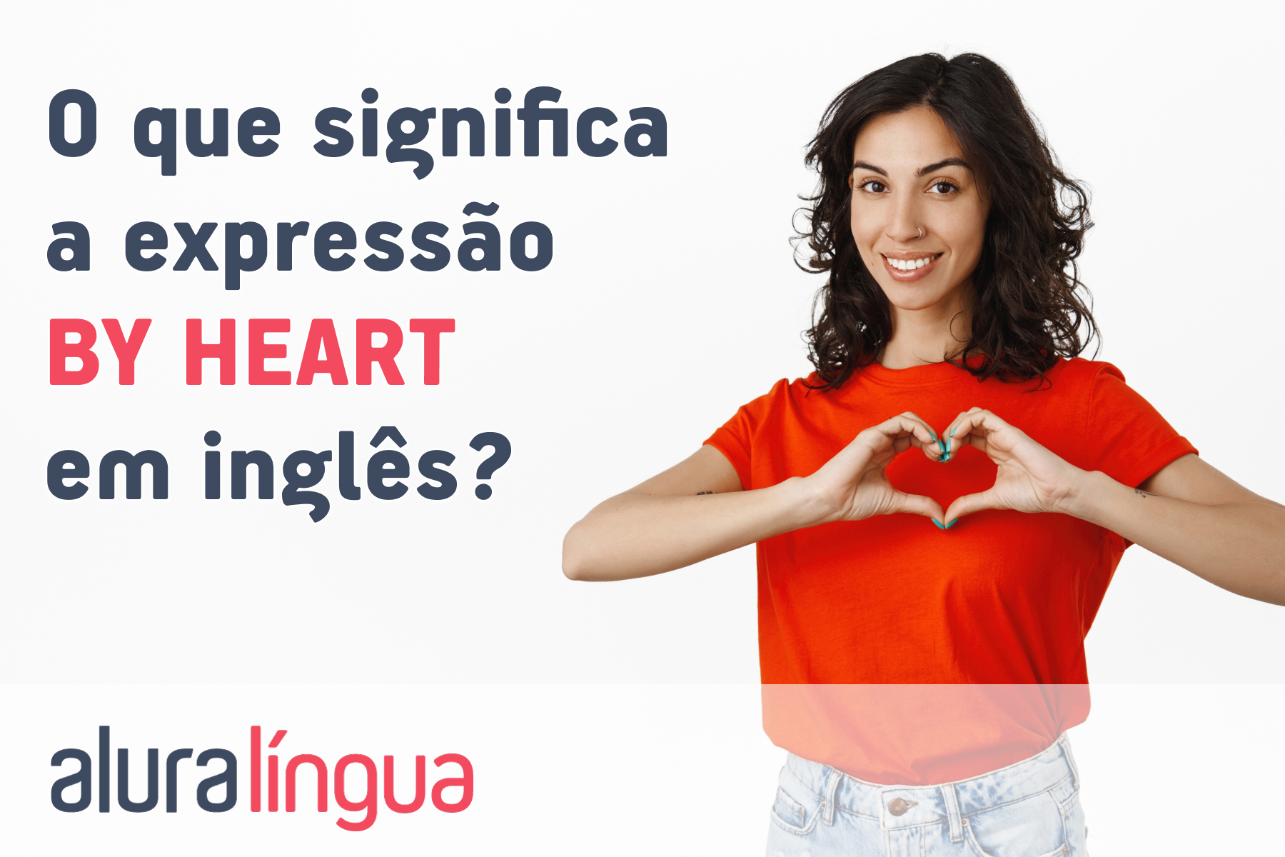 O que significa a expressão BY HEART em inglês? #inset