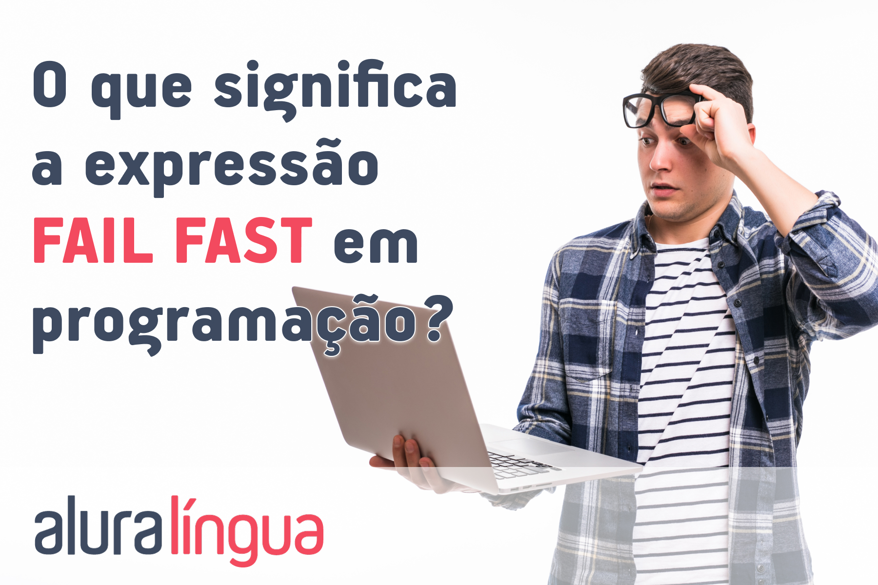 O que significa a expressão FAIL FAST em programação? #inset