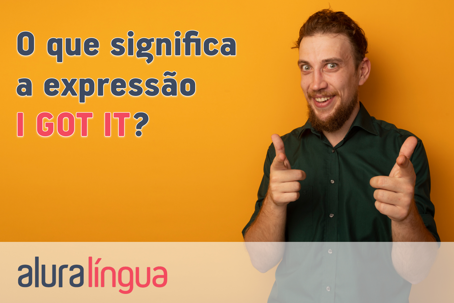 O que significa a expressão I GOT IT? #inset