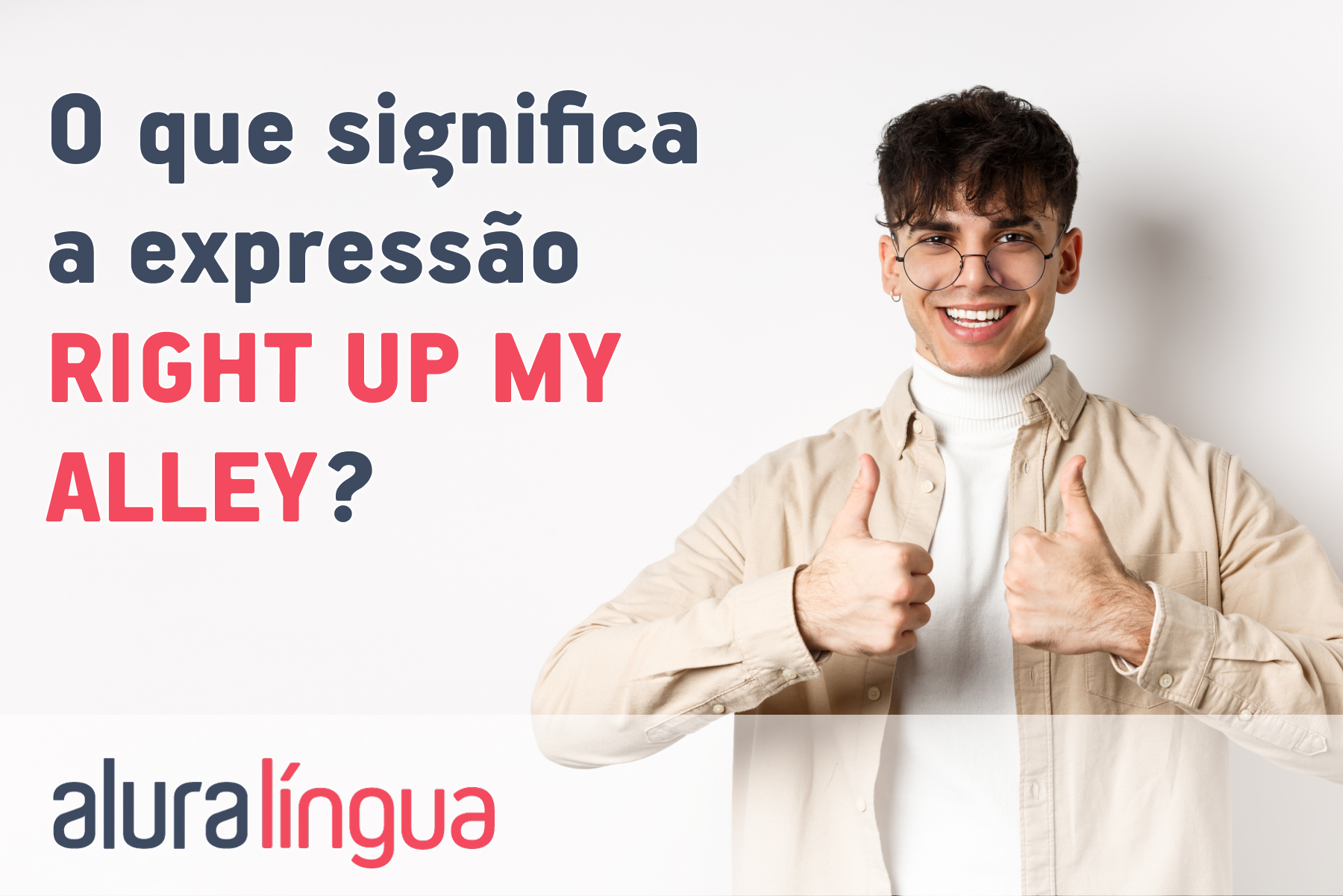 O que significa a expressão RIGHT UP MY ALLEY? #inset