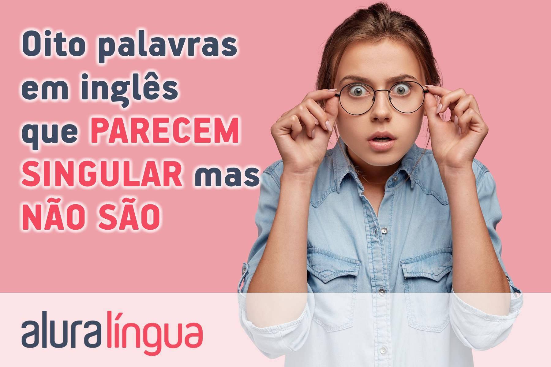 Oito palavras em inglês que parecem singular mas não são #inset