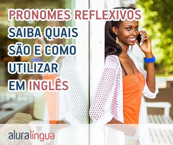 Pronomes Reflexivos - saiba quais são e como utilizar em inglês #inset