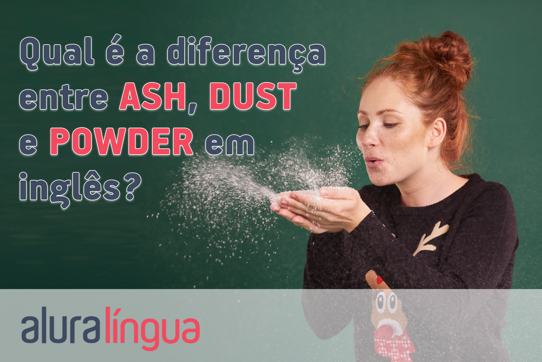 Qual é a diferença entre ASH, DUST e POWDER em inglês? #inset